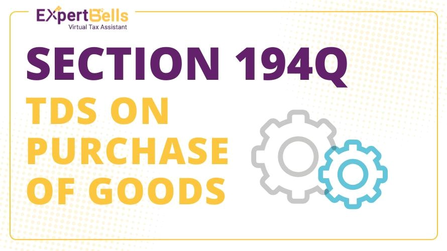 TDS ON PURCHASE OF GOODS - SECTION 194 Q 