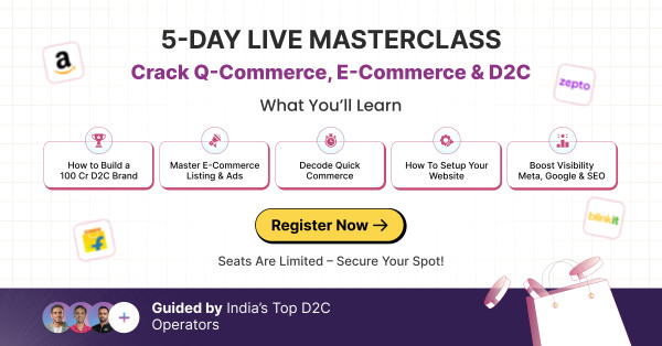 5-Day LIVE Masterclass 5-Day LIVE Masterclass: Crack Q-Commerce, E-Commerce & D2C!